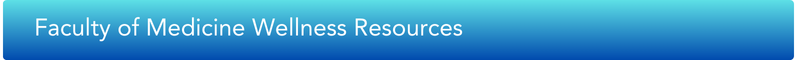 Button with text Faculty of Medicine Wellness Resources
